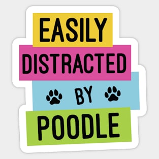 Easily Distracted By Poodle, Funny Gift For Poodle Dog Owner Sticker